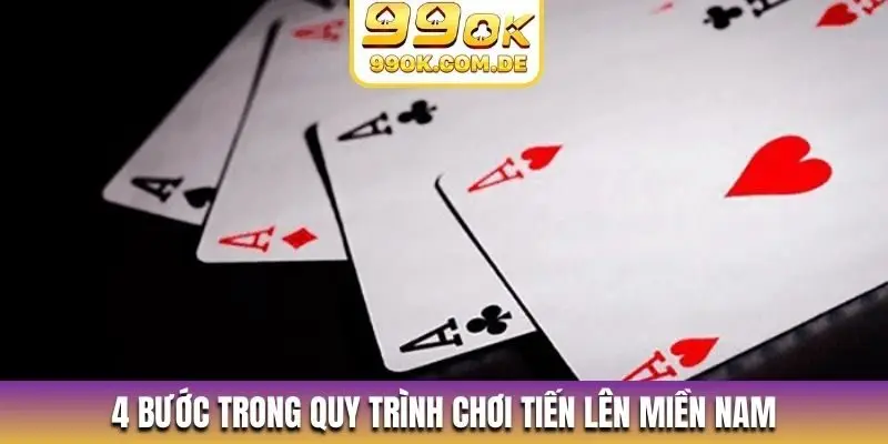 4 bước trong quy trình chơi tiến lên miền Nam